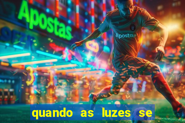 quando as luzes se apagam rede canais